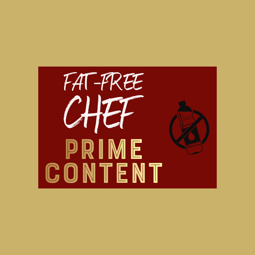 FAT-FREE CHEF PRIME CONTENT™ 